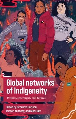 Global Networks of Indigeneity: Peoples, Sovereignty and Futures