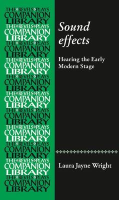 Sound Effects: Hearing the Early Modern Stage