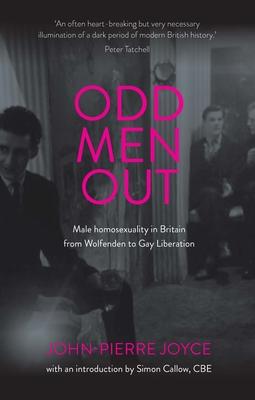 Odd Men Out: Male Homosexuality in Britain from Wolfenden to Gay Liberation: Revised and Updated Edition