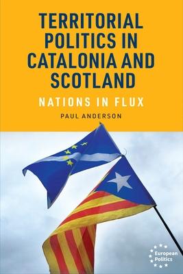 Territorial Politics in Catalonia and Scotland: Nations in Flux