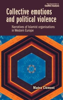 Collective Emotions and Political Violence: Narratives of Islamist Organisations in Western Europe