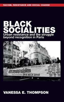 Black Socialities: Urban Resistance and the Struggle Beyond Recognition in Paris Subscription