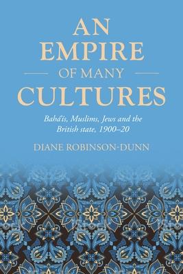 An Empire of Many Cultures: Bah's, Muslims, Jews and the British State, 1900-20