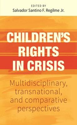 Children's Rights in Crisis: Multidisciplinary, Transnational, and Comparative Perspectives