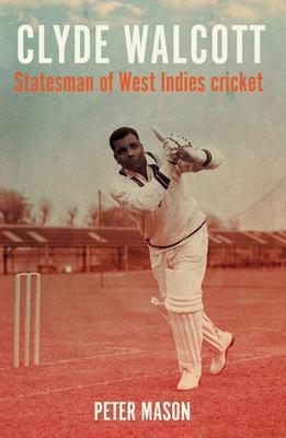 Clyde Walcott: Statesman of West Indies Cricket