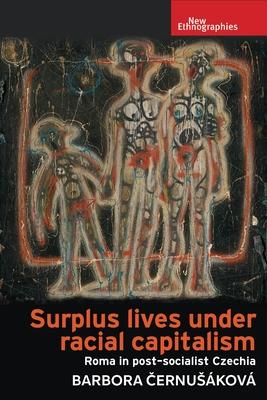 Surplus Lives Under Racial Capitalism: Roma in Post-Socialist Czechia Subscription