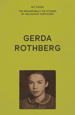 My Voice: Gerda Rothberg: My Life with All Its Ups and Downs and Still Here to Tell the Tale