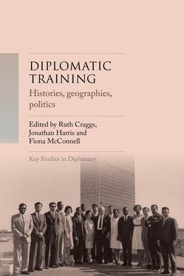 Diplomatic Training: Histories, Geographies, Politics Subscription