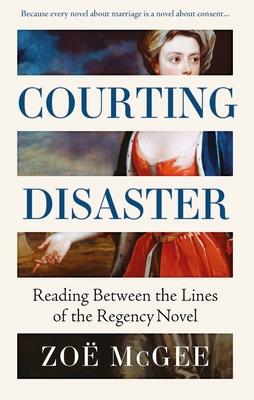 Courting Disaster: Reading Between the Lines of the Regency Novel Subscription