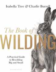 The Book of Wilding: A Practical Guide to Rewilding, Big and Small Subscription