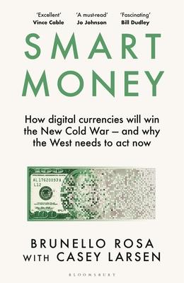 Smart Money: How Digital Currencies Will Win the New Cold War - And Why the West Needs to ACT Now