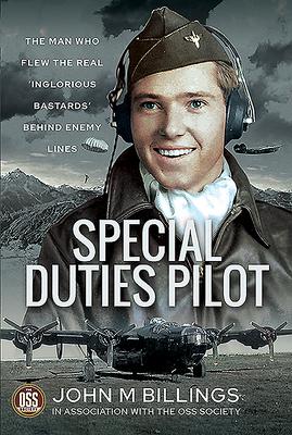 Special Duties Pilot: The Man Who Flew the Real 'Inglorious Bastards' Behind Enemy Lines