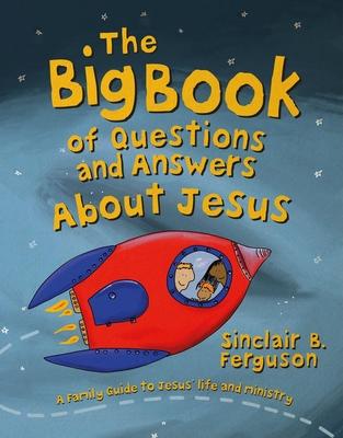 The Big Book of Questions and Answers about Jesus: A Family Guide to Jesus' Life and Ministry