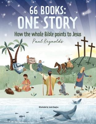 66 Books: One Story: A Guide to Every Book of the Bible