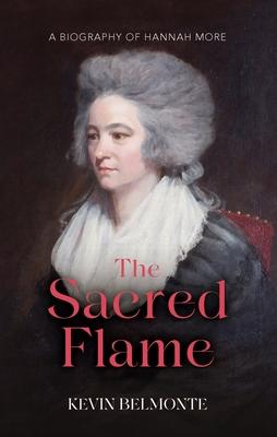 The Sacred Flame: A Biography of Hannah More