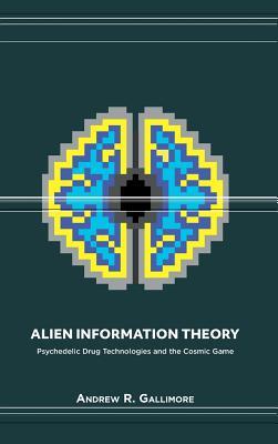 Alien Information Theory: Psychedelic Drug Technologies and the Cosmic Game