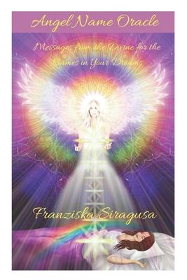 Angel Name Oracle: Messages from the Divine for the Names in Your Dreams