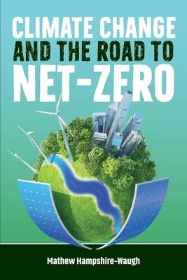 CLIMATE CHANGE and the road to NET-ZERO: Science - Technology - Economics - Politics