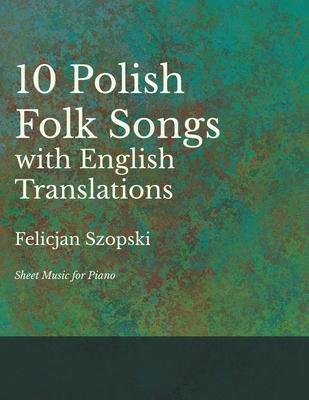 The Ten Polish Folk Songs with English Translations - Sheet Music for Piano