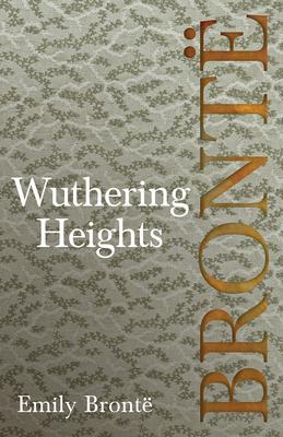 Wuthering Heights; Including Introductory Essays by Virginia Woolf and Charlotte Bront