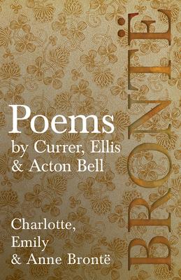 Poems - by Currer, Ellis & Acton Bell; Including Introductory Essays by Virginia Woolf and Charlotte Bront