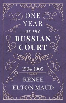 One Year at the Russian Court: 1904-1905