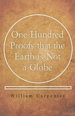 One Hundred Proofs That the Earth Is Not a Globe