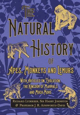 The Natural History of Apes, Monkeys and Lemurs - With Articles on Evolution, the Kingdom of Mammals and Much More Subscription
