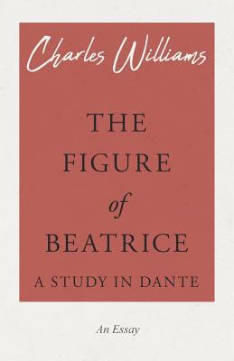 The Figure of Beatrice - A Study in Dante