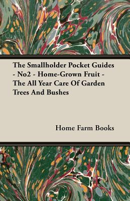 The Smallholder Pocket Guides - No2 - Home-Grown Fruit - The All Year Care Of Garden Trees And Bushes Subscription