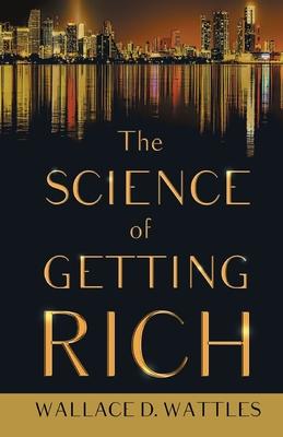 The Science of Getting Rich;With an Essay from The Art of Money Getting, Or Golden Rules for Making Money By P. T. Barnum