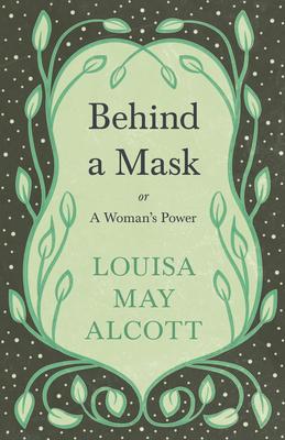 Behind A Mask;or, A Woman's Power