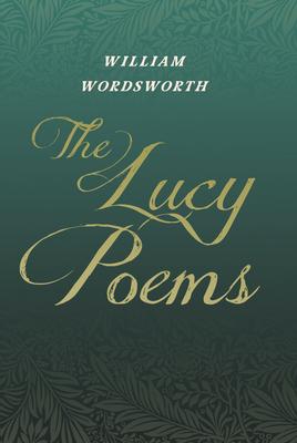 The Lucy Poems;Including an Excerpt from 'The Collected Writings of Thomas De Quincey'