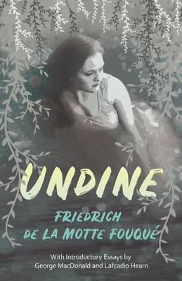 Undine: With Introductory Essays by George MacDonald and Lafcadio Hearn