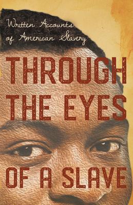 Through the Eyes of a Slave - Written Accounts of American Slavery