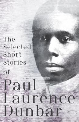 The Selected Short Stories of Paul Laurence Dunbar: With Illustrations by E. W. Kemble