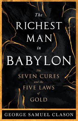 The Richest Man in Babylon - The Seven Cures & The Five Laws of Gold;A Guide to Wealth Management