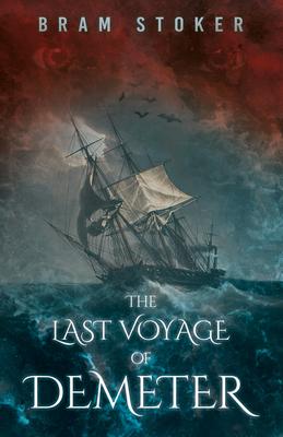 The Last Voyage of Demeter: The Terrifying Chapter from Bram Stoker's Dracula