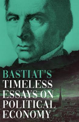 Bastiat's Timeless Essays on Political Economy