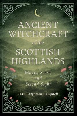Ancient Witchcraft of the Scottish Highlands: Magic, Seers, and Second Sight Subscription