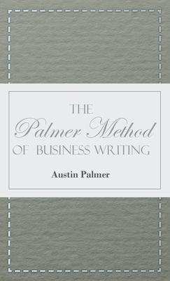 The Palmer Method of Business Writing;A Series of Self-teaching Lessons in Rapid, Plain, Unshaded, Coarse-pen, Muscular Movement Writing for Use in Al