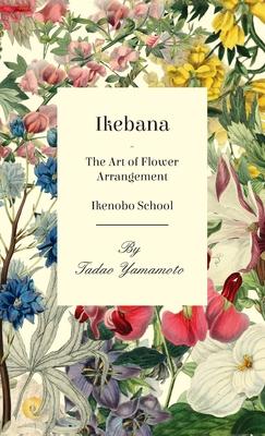 Ikebana - The Art of Flower Arrangement - Ikenobo School