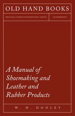 Manual of Shoemaking and Leather and Rubber Products