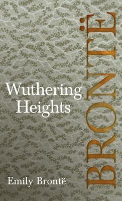 Wuthering Heights; Including Introductory Essays by Virginia Woolf and Charlotte Bront