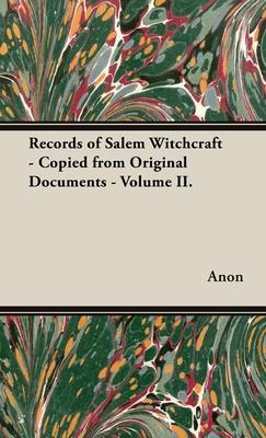 Records of Salem Witchcraft - Copied from Original Documents - Volume II.