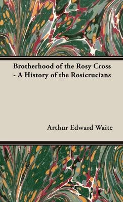 The Brotherhood of the Rosy Cross - A History of the Rosicrucians Subscription