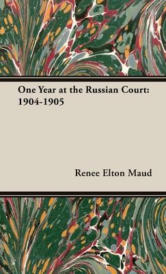 One Year at the Russian Court: 1904-1905