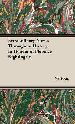 Extraordinary Nurses Throughout History;In Honour of Florence Nightingale