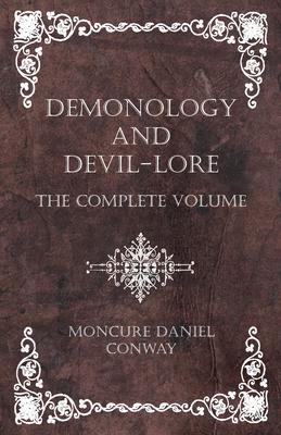 Demonology and Devil-Lore - The Complete Volume