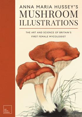 Anna Maria Hussey's Mushroom Illustrations: The Art and Science of Britain's First Female Mycologist Subscription